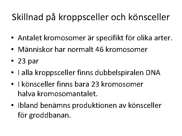 Skillnad på kroppsceller och könsceller Antalet kromosomer är specifikt för olika arter. Människor har