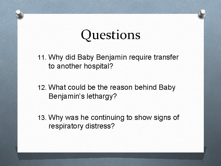 Questions 11. Why did Baby Benjamin require transfer to another hospital? 12. What could