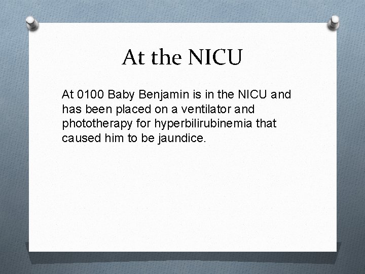 At the NICU At 0100 Baby Benjamin is in the NICU and has been