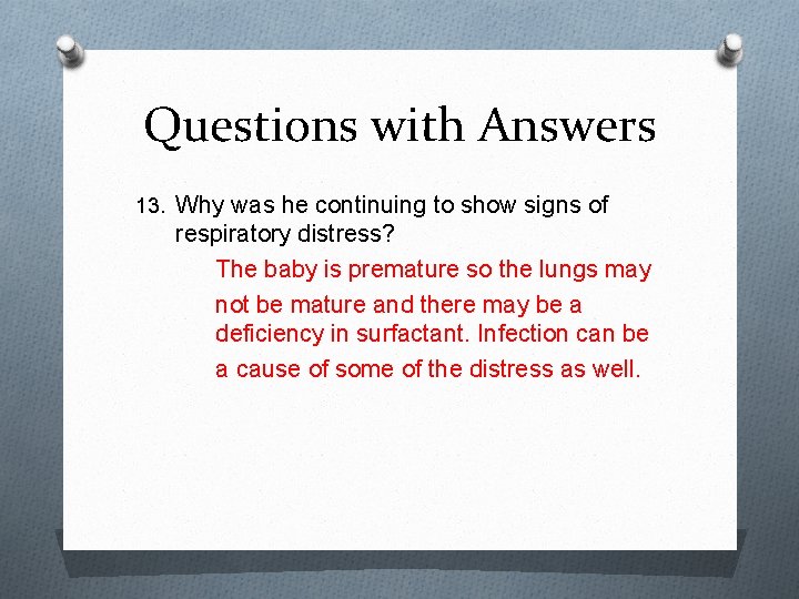 Questions with Answers 13. Why was he continuing to show signs of respiratory distress?