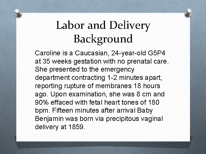 Labor and Delivery Background Caroline is a Caucasian, 24 -year-old G 5 P 4