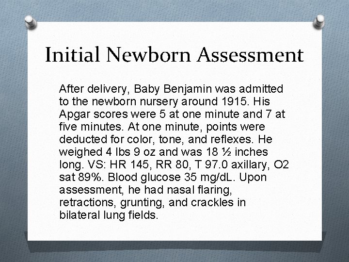 Initial Newborn Assessment After delivery, Baby Benjamin was admitted to the newborn nursery around