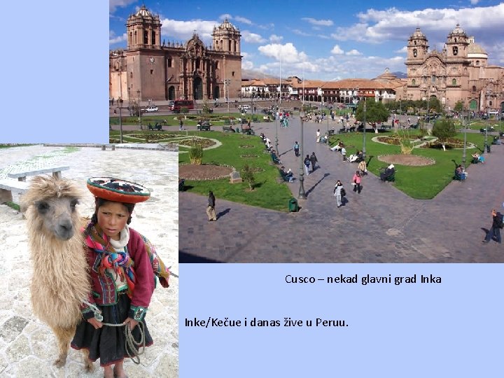 Cusco – nekad glavni grad Inka Inke/Kečue i danas žive u Peruu. 