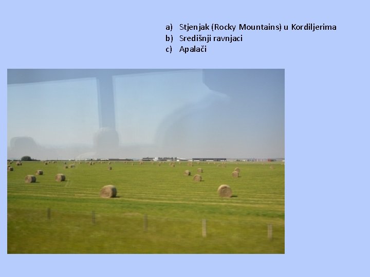 a) Stjenjak (Rocky Mountains) u Kordiljerima b) Središnji ravnjaci c) Apalači 