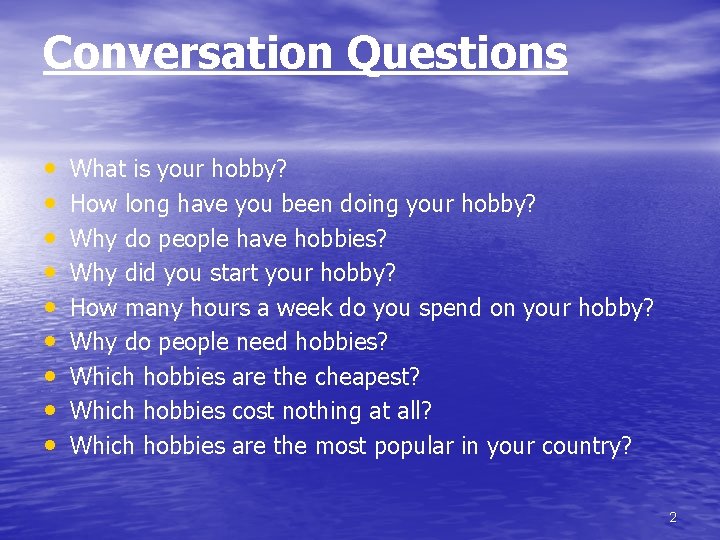 Conversation Questions • • • What is your hobby? How long have you been