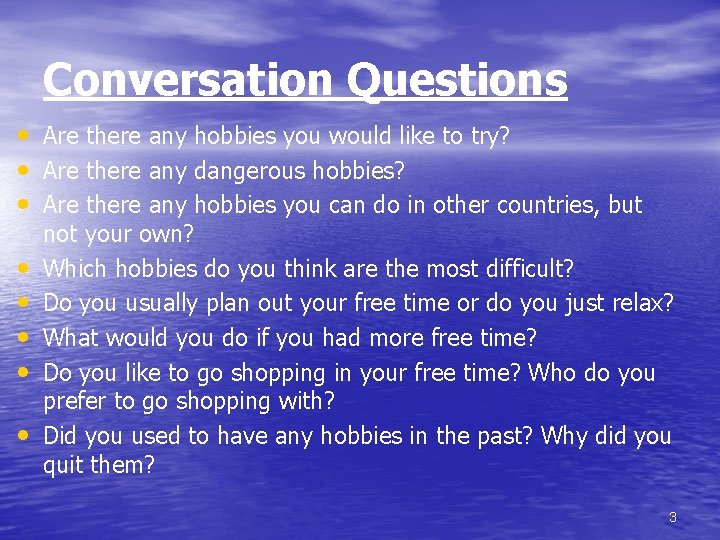 Conversation Questions • Are there any hobbies you would like to try? • Are