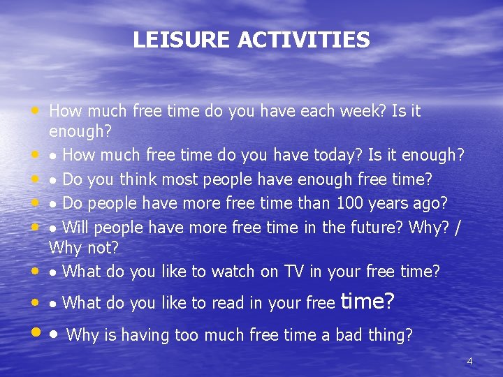 LEISURE ACTIVITIES • How much free time do you have each week? Is it