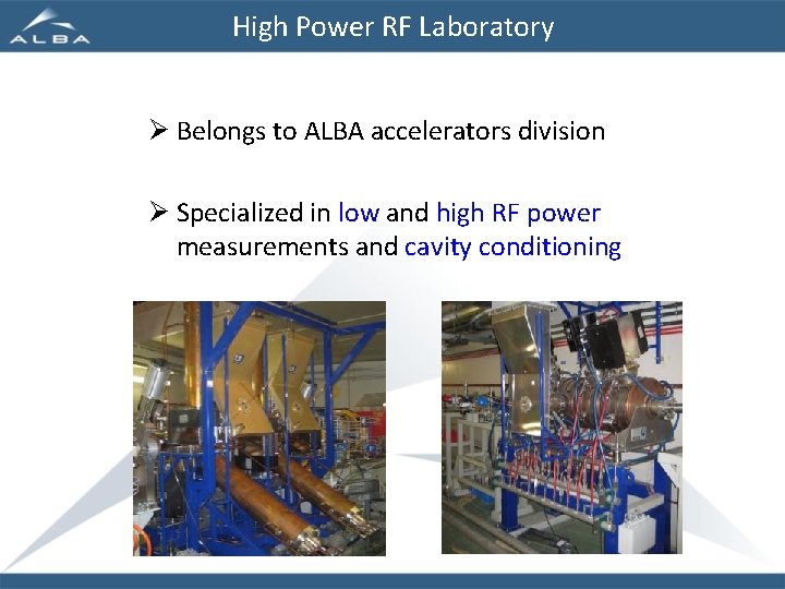 High Power RF Laboratory Ø Belongs to ALBA accelerators division Ø Specialized in low