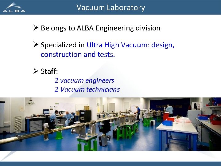 Vacuum Laboratory Ø Belongs to ALBA Engineering division Ø Specialized in Ultra High Vacuum: