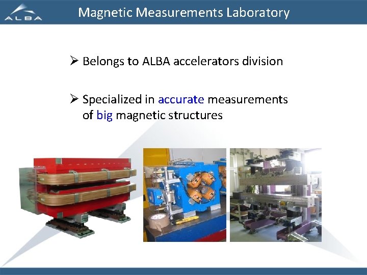 Magnetic Measurements Laboratory Ø Belongs to ALBA accelerators division Ø Specialized in accurate measurements