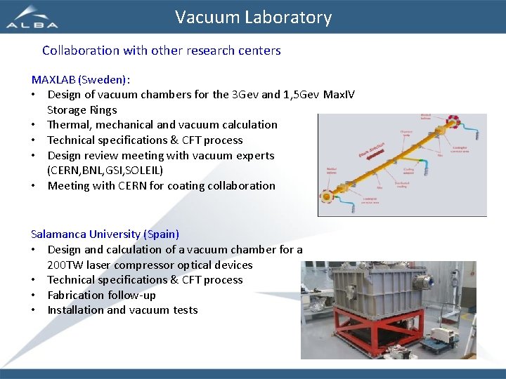 Vacuum Laboratory Collaboration with other research centers MAXLAB (Sweden): • Design of vacuum chambers