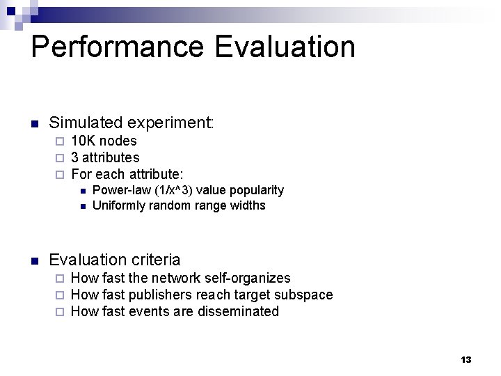 Performance Evaluation n Simulated experiment: ¨ ¨ ¨ 10 K nodes 3 attributes For