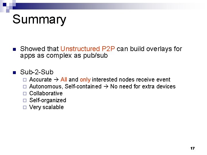 Summary n Showed that Unstructured P 2 P can build overlays for apps as