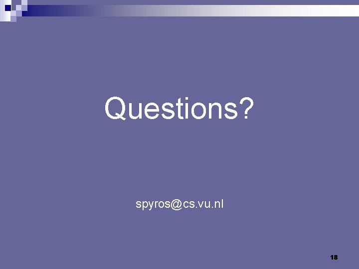 Questions? spyros@cs. vu. nl 18 