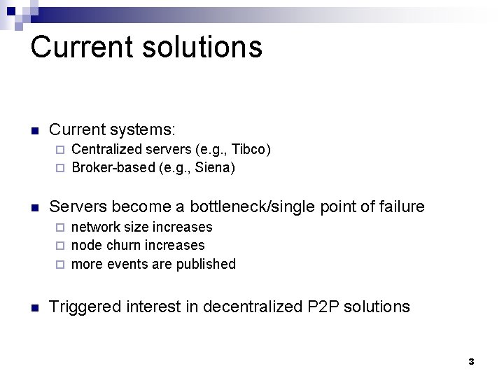 Current solutions n Current systems: Centralized servers (e. g. , Tibco) ¨ Broker-based (e.
