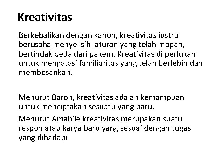 Kreativitas Berkebalikan dengan kanon, kreativitas justru berusaha menyelisihi aturan yang telah mapan, bertindak beda