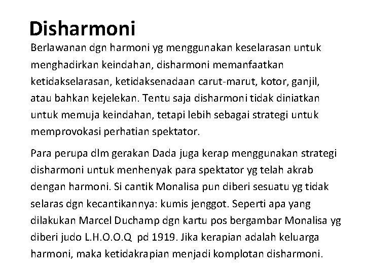 Disharmoni Berlawanan dgn harmoni yg menggunakan keselarasan untuk menghadirkan keindahan, disharmoni memanfaatkan ketidakselarasan, ketidaksenadaan