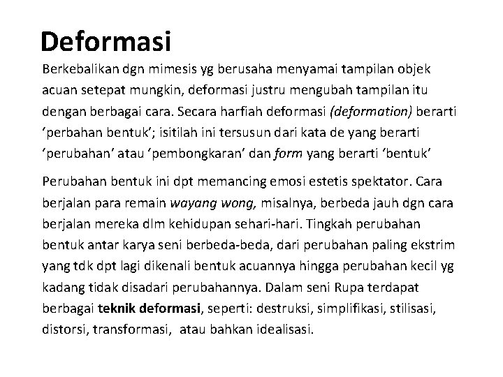 Deformasi Berkebalikan dgn mimesis yg berusaha menyamai tampilan objek acuan setepat mungkin, deformasi justru