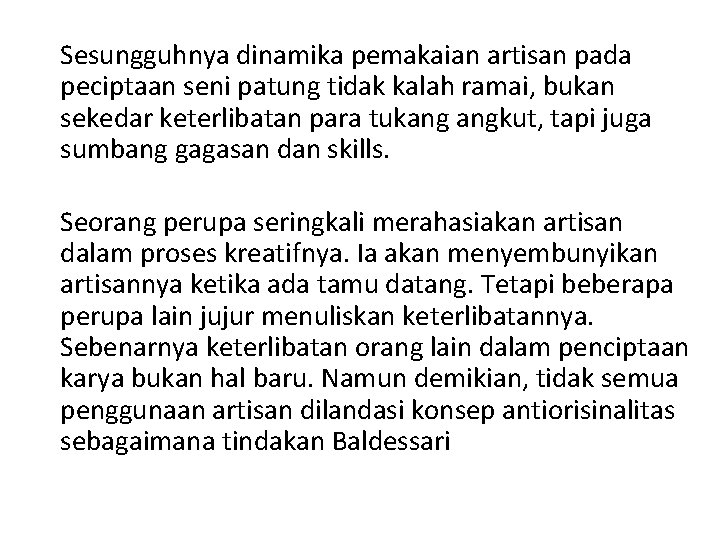 Sesungguhnya dinamika pemakaian artisan pada peciptaan seni patung tidak kalah ramai, bukan sekedar keterlibatan