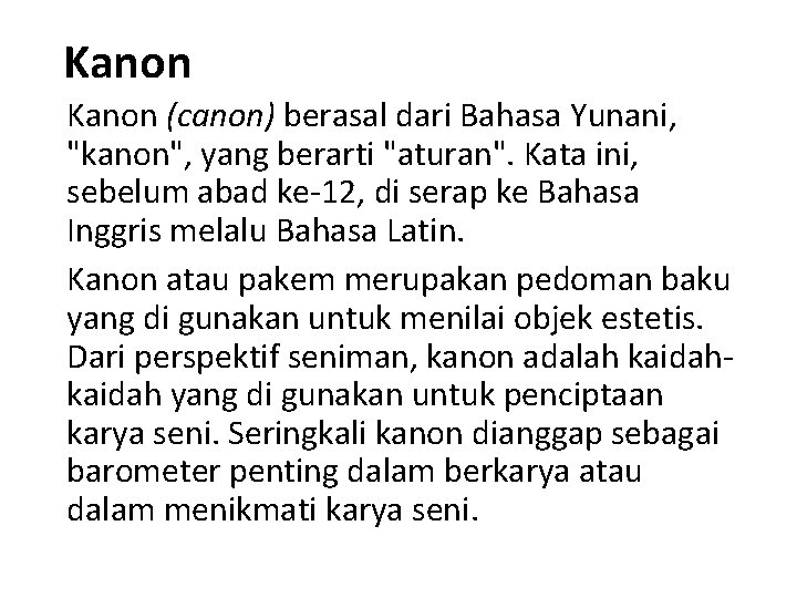 Kanon (canon) berasal dari Bahasa Yunani, "kanon", yang berarti "aturan". Kata ini, sebelum abad Kanon (canon) berasal dari Bahasa Yunani, "kanon", yang berarti "aturan". Kata ini, sebelum abad