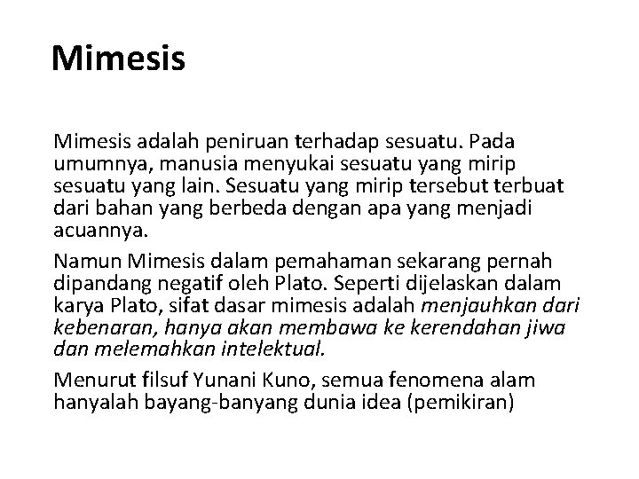 Mimesis adalah peniruan terhadap sesuatu. Pada umumnya, manusia menyukai sesuatu yang mirip sesuatu yang