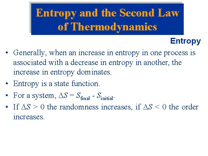 Entropy and the Second Law of Thermodynamics • • Entropy Generally, when an increase