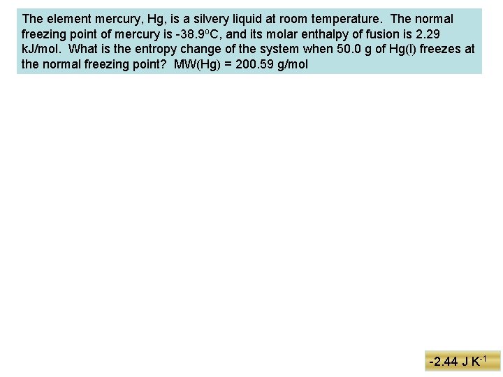 The element mercury, Hg, is a silvery liquid at room temperature. The normal freezing