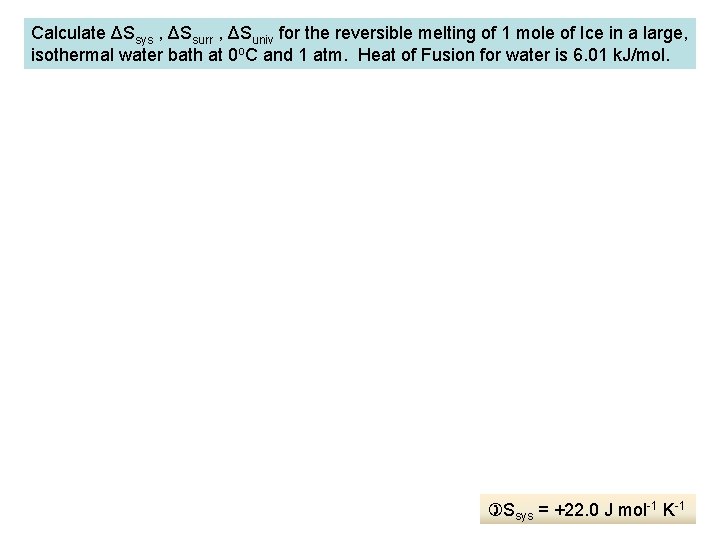 Calculate ΔSsys , ΔSsurr , ΔSuniv for the reversible melting of 1 mole of
