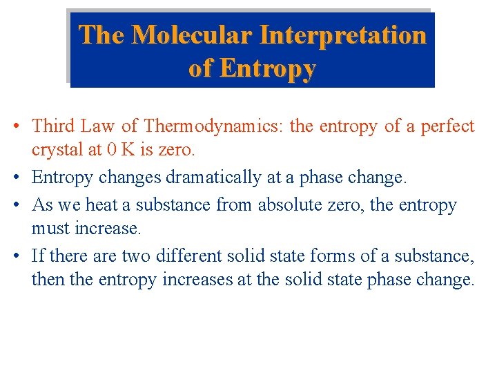 The Molecular Interpretation of Entropy • Third Law of Thermodynamics: the entropy of a