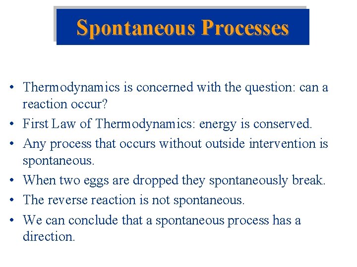 Spontaneous Processes • Thermodynamics is concerned with the question: can a reaction occur? •