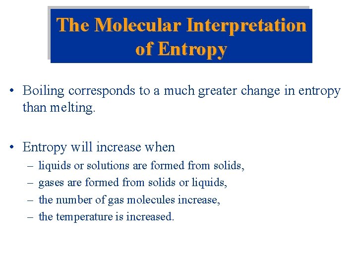 The Molecular Interpretation of Entropy • Boiling corresponds to a much greater change in