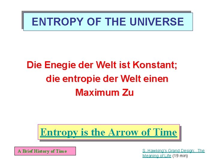 ENTROPY OF THE UNIVERSE Die Enegie der Welt ist Konstant; die entropie der Welt