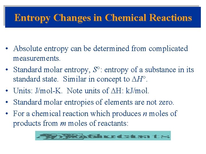 Entropy Changes in Chemical Reactions • Absolute entropy can be determined from complicated measurements.