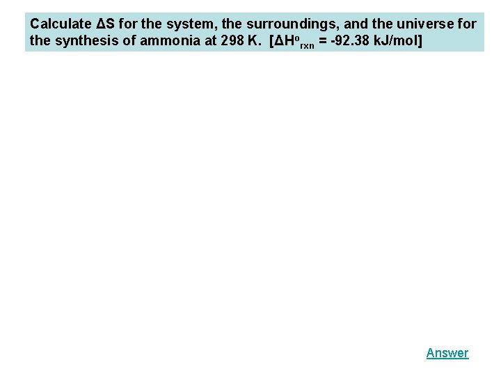 Calculate ΔS for the system, the surroundings, and the universe for the synthesis of