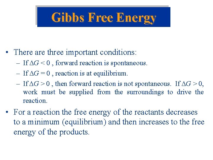 Gibbs Free Energy • There are three important conditions: – If G < 0