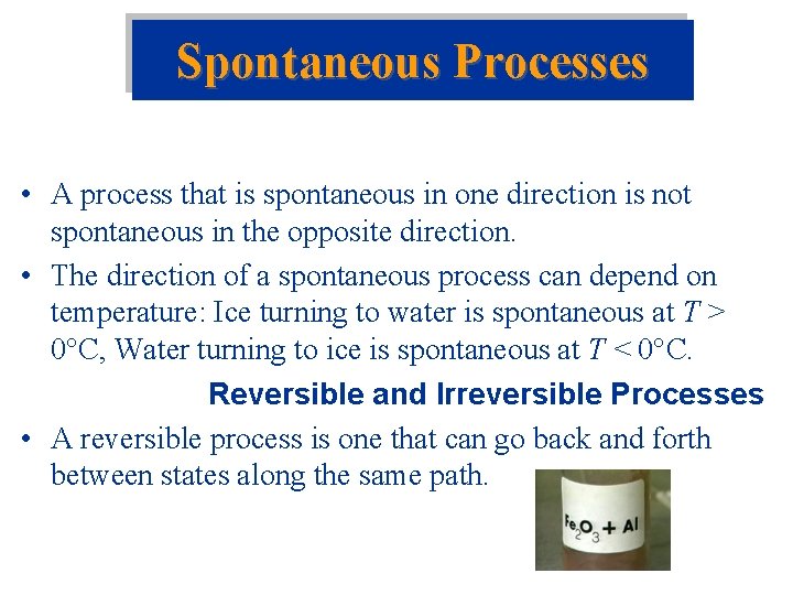 Spontaneous Processes • A process that is spontaneous in one direction is not spontaneous