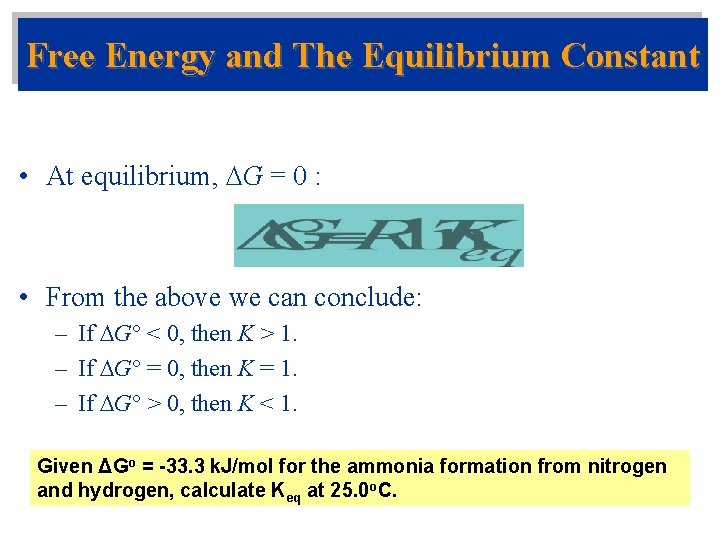 Free Energy and The Equilibrium Constant • At equilibrium, G = 0 : •