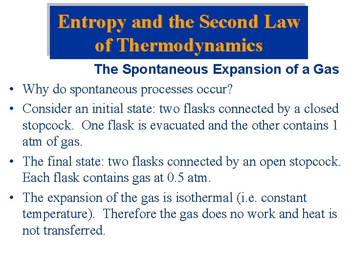 Entropy and the Second Law of Thermodynamics • • The Spontaneous Expansion of a