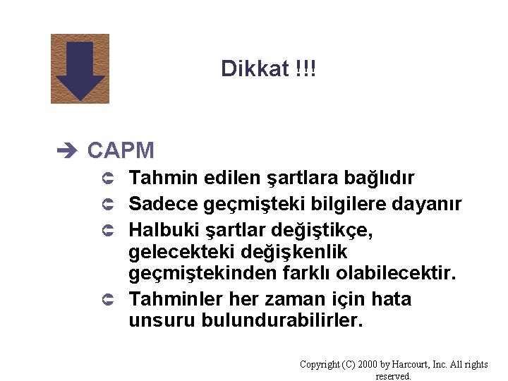 Dikkat !!! è CAPM Tahmin edilen şartlara bağlıdır Û Sadece geçmişteki bilgilere dayanır Û