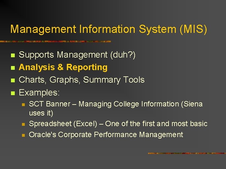 Management Information System (MIS) n n Supports Management (duh? ) Analysis & Reporting Charts,