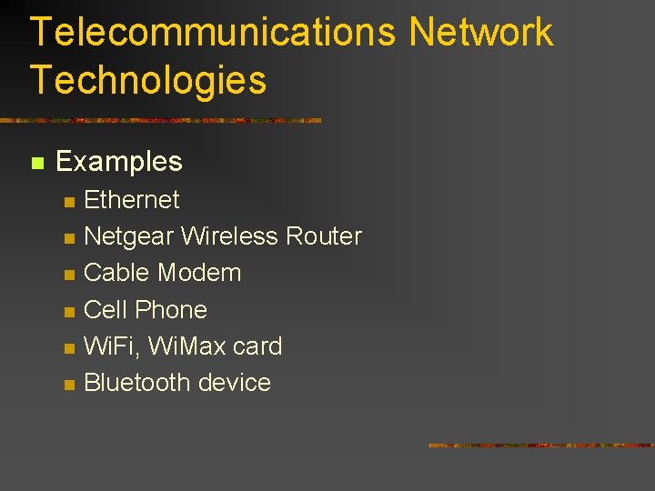 Telecommunications Network Technologies n Examples n n n Ethernet Netgear Wireless Router Cable Modem