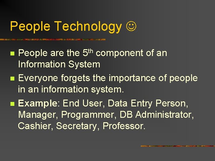 People Technology n n n People are the 5 th component of an Information