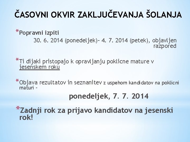 ČASOVNI OKVIR ZAKLJUČEVANJA ŠOLANJA *Popravni izpiti 30. 6. 2014 (ponedeljek)– 4. 7. 2014 (petek),