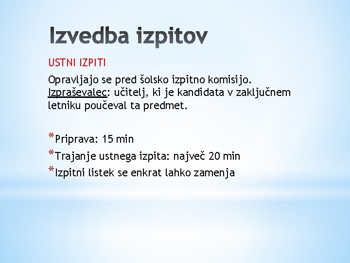 USTNI IZPITI Opravljajo se pred šolsko izpitno komisijo. Izpraševalec: učitelj, ki je kandidata v