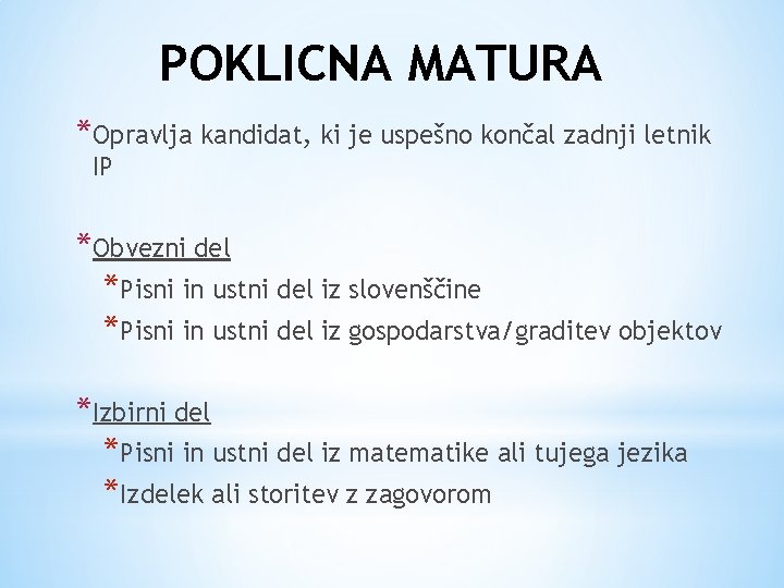 POKLICNA MATURA *Opravlja kandidat, ki je uspešno končal zadnji letnik IP *Obvezni del *Pisni