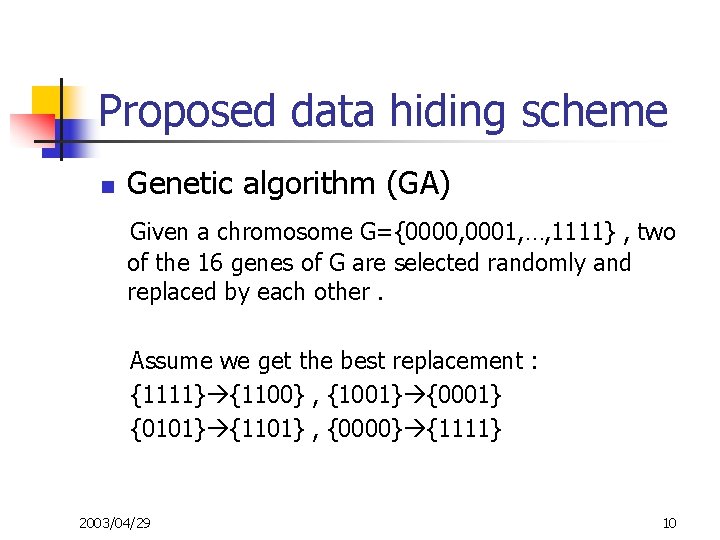 Proposed data hiding scheme n Genetic algorithm (GA) Given a chromosome G={0000, 0001, …,