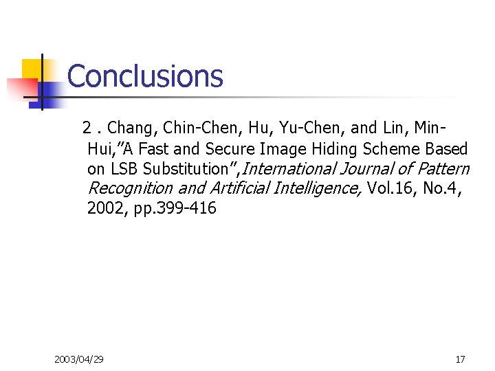 Conclusions 2. Chang, Chin-Chen, Hu, Yu-Chen, and Lin, Min. Hui, ”A Fast and Secure