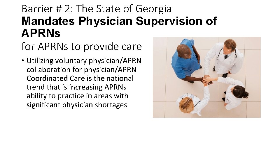 Barrier # 2: The State of Georgia Mandates Physician Supervision of APRNs for APRNs