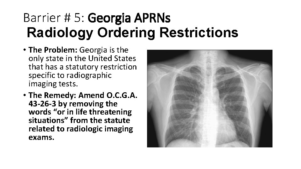 Barrier # 5: Georgia APRNs Radiology Ordering Restrictions • The Problem: Georgia is the