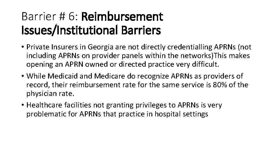 Barrier # 6: Reimbursement Issues/Institutional Barriers • Private Insurers in Georgia are not directly